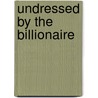 Undressed by the Billionaire by Susanne James
