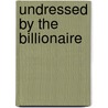 Undressed by the Billionaire door Susanne James