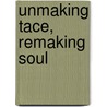 Unmaking Tace, Remaking Soul by Christa Davis Acampora