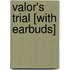 Valor's Trial [With Earbuds]