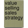 Value Selling Sales Strategy door Danijela Kasnecovic