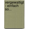 Vergewaltigt - Einfach so... door Johanson Sara