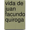 Vida De Juan Facundo Quiroga by Domingo Faustino Sarmiento