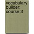 Vocabulary Builder: Course 3