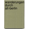 Wanderungen Durch Alt-Berlin door Hans Michaelis