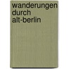 Wanderungen Durch Alt-Berlin by Hans Michaelis