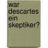 War Descartes Ein Skeptiker? by Dr Daniel Jacobs