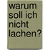 Warum soll ich nicht lachen?