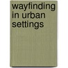 Wayfinding in Urban Settings by Ebru Cubukcu