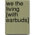 We the Living [With Earbuds]