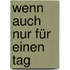 Wenn auch nur für einen Tag