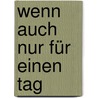 Wenn auch nur für einen Tag door Annette Moser