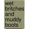 Wet Britches and Muddy Boots door Jr. White John H.