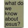 What Do We Know about Jesus? by James Emery White