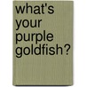 What's Your Purple Goldfish? door Stan Phelps