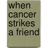 When Cancer Strikes a Friend door Bonnie Draeger