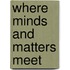 Where Minds and Matters Meet
