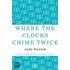 Where the Clocks Chime Twice