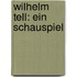 Wilhelm Tell: Ein Schauspiel