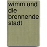 Wimm und die brennende Stadt door Monika Dockter