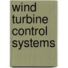 Wind Turbine Control Systems door Lois D. Anderson