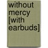 Without Mercy [With Earbuds]