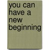 You Can Have a New Beginning door Morris Cerullo
