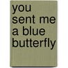 You Sent Me a Blue Butterfly door Lisl Auf Der Heide