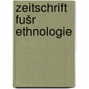 Zeitschrift fušr Ethnologie by Gesellschaft FušR. Anthropologie Berliner