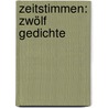 Zeitstimmen: Zwölf Gedichte door Geibel Emanuel