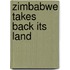 Zimbabwe Takes Back Its Land