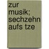 Zur Musik; Sechzehn Aufs Tze