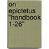 on Epictetus "Handbook 1-26"