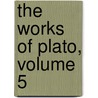 the Works of Plato, Volume 5 door Henry Davis