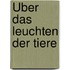 Über das Leuchten der Tiere