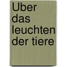 Über das Leuchten der Tiere by Dittrich