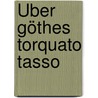 Über göthes Torquato Tasso by Friedrich Eysell Georg