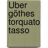 Über göthes Torquato Tasso door Friedrich Eysell Georg