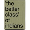 'The Better Class' of Indians door A. Martin Wainwright