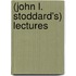 (John L. Stoddard's) Lectures