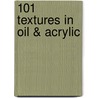 101 Textures in Oil & Acrylic door Walter Foster Creative Team