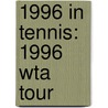 1996 in Tennis: 1996 Wta Tour by Books Llc
