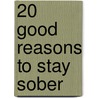 20 Good Reasons to Stay Sober door David Eugene
