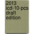 2013 Icd-10-pcs Draft Edition