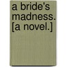 A Bride's Madness. [A novel.] door Allen Upward