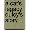 A Cat's Legacy: Dulcy's Story door Dee Ready