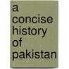A Concise History of Pakistan door Muohammad Raozaa Kaaozmai