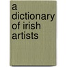 A Dictionary of Irish Artists by Walter Strickland