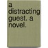 A Distracting Guest. A novel.
