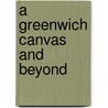 A Greenwich Canvas and Beyond by Margaret Kaye